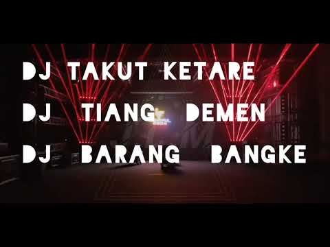 Dj Takut Ketare Vs Dj Tiang Demen Vs Dj Barang Bangke - Dj J.L.M OnTheMix