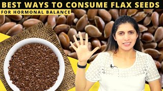 5 Best Ways to Consume Flax seeds for Hormonal Balance | Benefits of Alsi for Females | Weight Loss