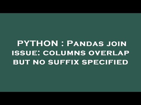 PYTHON : Pandas join issue: columns overlap but no suffix specified