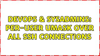 DevOps & SysAdmins: Per-user umask over all ssh connections