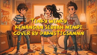 TINKY WINKY - Memories of a Dream | Cover By @AKUSTICSANNN