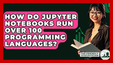 How Do Jupyter Notebooks Run Over 100 Programming Languages? - The Friendly Statistician