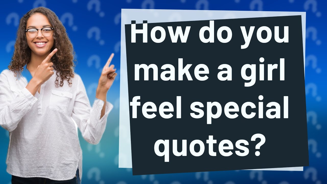 How Do You Make A Girl Feel Special Quotes YouTube How Do You Make A Girl Feel Special Quotes YouTube