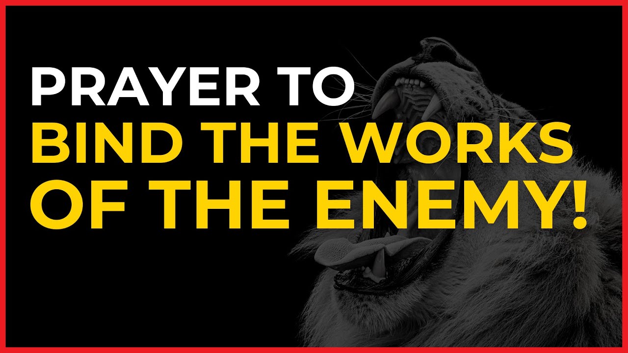 Prayer to Bind the Works of the Enemy A Powerful Prayer to Break Free
