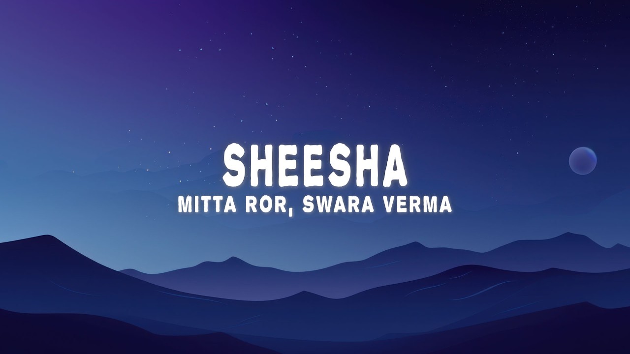 Mitta Ror Mitta Ror - Sheesha (Lyrics) ft. Swara Verma | Aakhya Mai Aakh Ghali Jo ...