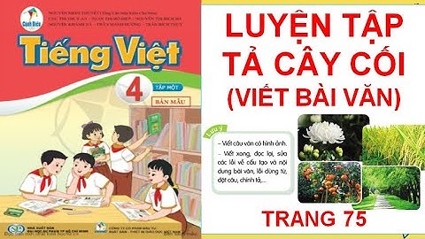 TIẾNG VIỆT LỚP 4: LUYỆN TẬP TẢ CÂY CỐI ( VIẾT BÀI VĂN ) SÁCH CÁNH DIỀU HAY NHẤT