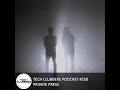 Private press  tech clubbers podcast 250