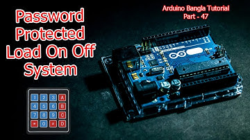 Arduino Bangla Tutorial Part - 47: Make a Password Protected Load On Off System using Matrix Keypad