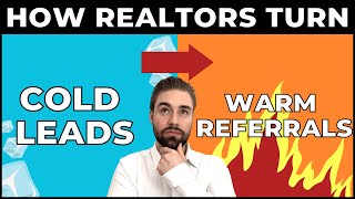 How Realtors Turn Cold Leads Into Warm Referrals