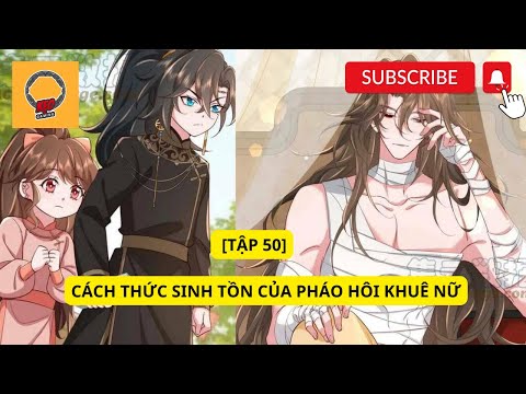 Video Cách thức sinh tồn của pháo hôi khuê nữ [tập 50] Âm... - youtube