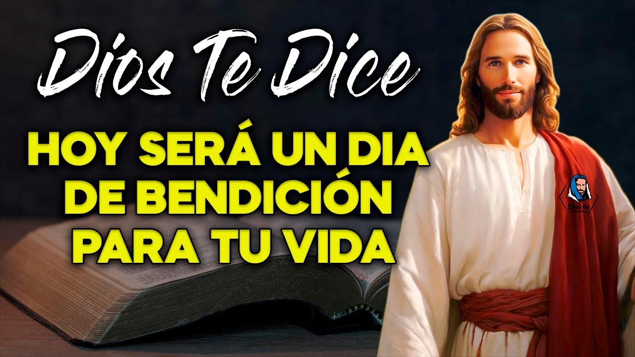 DIOS TE DICE: HOY SERÁ UN DIA DE BENDICIÓN PARA TU VIDA ! - YouTube