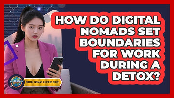 How Do Digital Nomads Set Boundaries For Work During A Detox? - Digital Nomad Success Guide