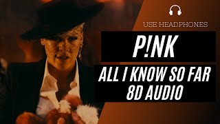 P!nk - All I Know So Far (8D AUDIO) 🎧 [BEST VERSION]