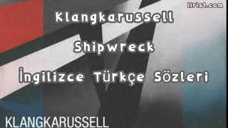 Klangkarussell - Shipwreck Türkçe Çeviri (İngilizce - Türkçe Altyazı)