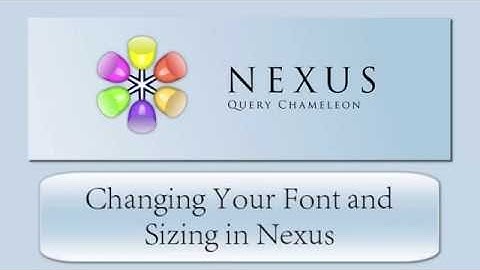 Changing Your Font and Sizing in the Nexus