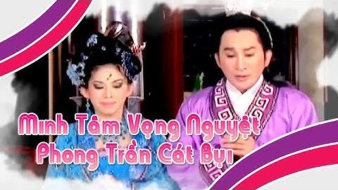 Điệu hồ quảng | MINH TÂM VỌNG NGUYỆT và PHONG TRẦN CÁT BỤI (Kim Tử Long) ĐHQ | Cải Lương Tôi Yêu