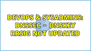 Famous DevOps & SysAdmins: DNSSEC - DNSKEY RRSIG not updated Profile