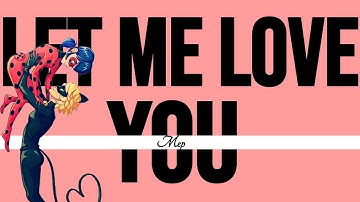 ~Let Me Love You // Mep // (ChatNoir + LadyBug)~