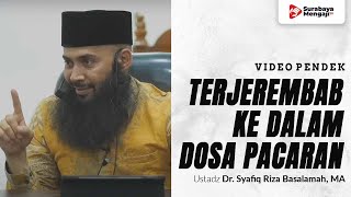 Terjerembab Dalam Dosa Pacaran - Ustadz Dr. Syafiq Riza Basalamah, MA
