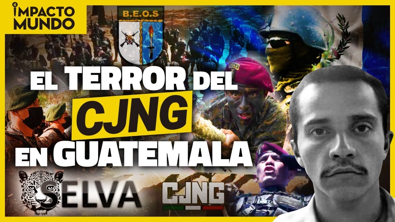 ¡CJNG VS BEOS! La BRIGADA de OPERACIONES SELVA: el TERROR del MENCHO en GUATEMALA | Impacto Mundo