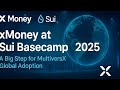 xMoney at Sui Basecamp 2025 – A Big Step for MultiversX Global Adoption
