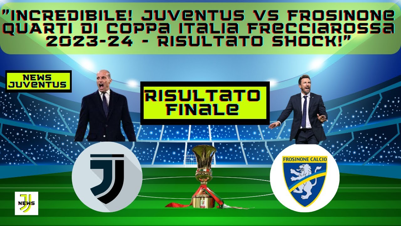 Juventus Vs Frosinone QUARTI Coppa Italia Frecciarossa 2023 24 Cosa juventus-vs-frosinone-quarti-coppa-italia-frecciarossa-2023-24-cosa