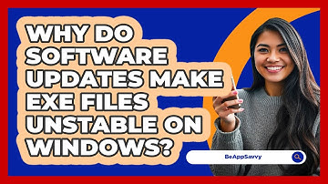 Why Do Software Updates Make Exe Files Unstable On Windows? - Be App Savvy