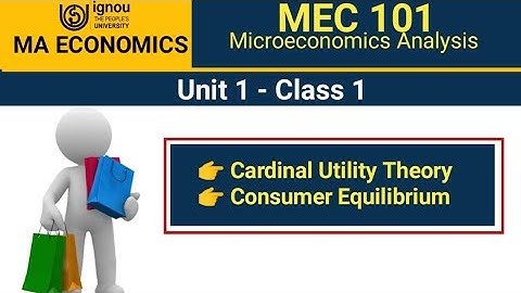 MEC 101 Microeconomics Analysis  | Unit 1 - Class 1  Theory of Consumer Behaviour - Cardinal Theory