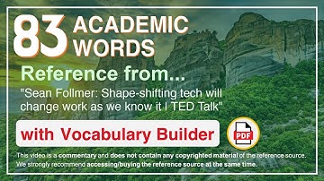 83 Academic Words Ref from "Sean Follmer: Shape-shifting tech will change work as we know it | TED"