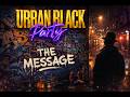 THE MESSAGE – Urban Street Groove 🔥 | URBAN BLACK Party