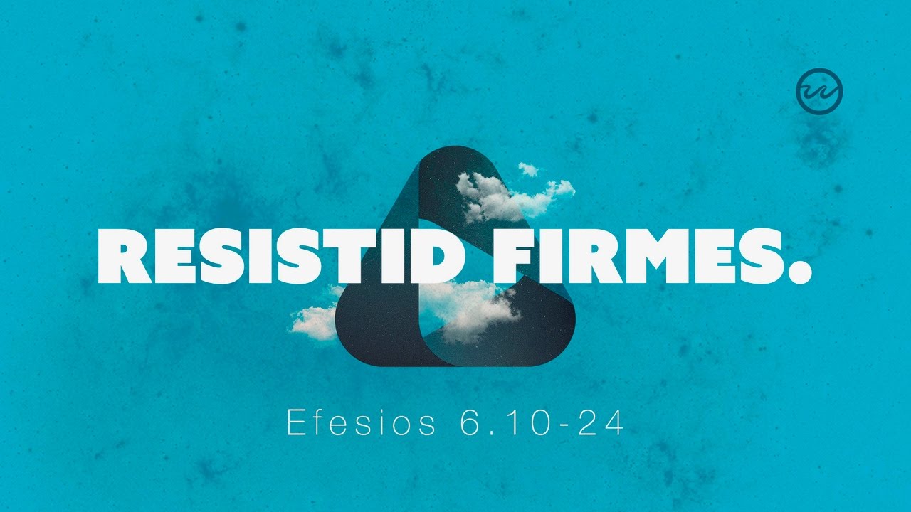 Efesios 6.10-24 — Resistid Firmes.
