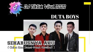 DJ TIKTOK VIRAL 2021 - SEHARUSNYA AKU ( COBA KAU INGAT INGAT KEMBALI ) - DUTA BOYS