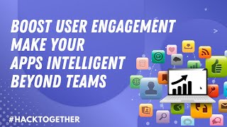 boost user engagement beyond teams and make your apps intelligent