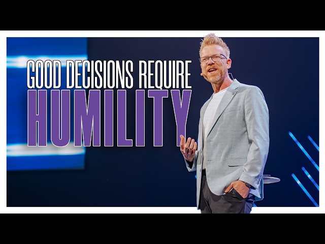 Good Decisions Require Humility | Good Decisions