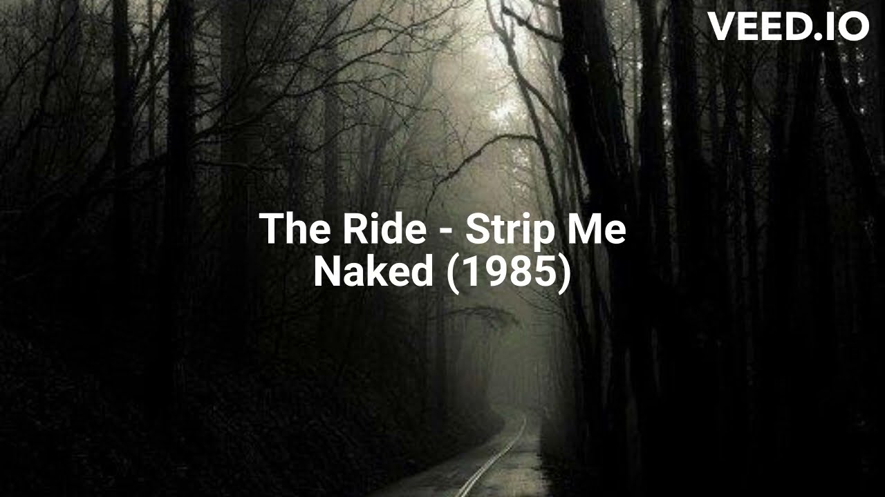 The Ride - Strip Me Naked (1985) (Updated Remaster)