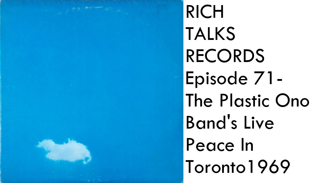 Rich Talks Records Ep 71- The Plastic Ono Band's Live Peace In