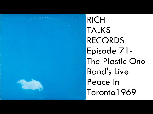 Rich Talks Records Ep 71- The Plastic Ono Band's Live Peace In