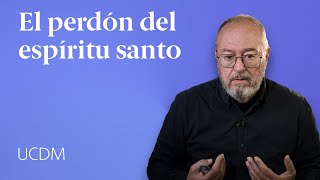 El perdón del espíritu santo: enseñanzas de UCDM  Enric Corbera