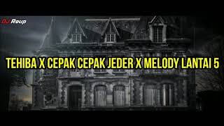 Dj Tehiba x Cepak Cepak Jeder x Melody Lantai 5 (Slow Beat) Full Bass