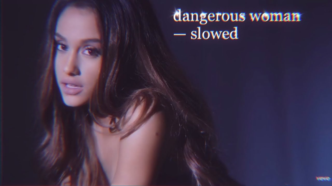 ariana grande - dangerous woman (slowed down)