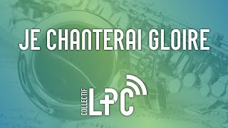 Video thumbnail of "Je chanterai gloire (cover) ♫♪ Collectif LPC"