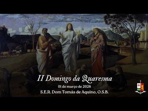 II DOMINGO DA QUARESMA, por S.E.R. Dom Tomás de Aquino, O.S.B.