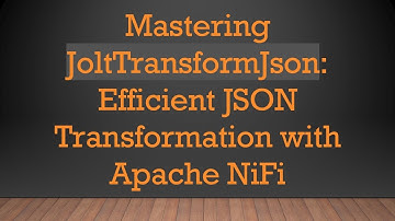 Mastering JoltTransformJson: Efficient JSON Transformation with Apache NiFi
