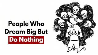 Why People With Big Dreams Never Take Action | Psychology Explained