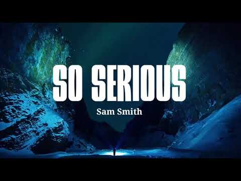 Sam Smith - So Serious (Lyrics)