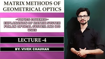 Matrix System || Lecture-4 || MATRIX METHODS IN GEOMETRICAL OPTICS
