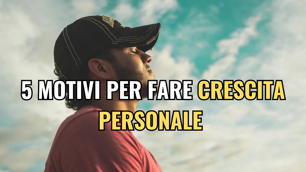 5 motivi per fare crescita personale - YouTube