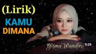 (Lirik) KAMU DIMANA - Gisma Wandira