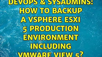 DevOps & SysAdmins: How to backup a vSphere ESXi 5 production environment including VMware View 5?