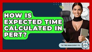 How Is Expected Time Calculated In PERT? | The Time Management Pro